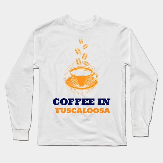 Tuscaloosa & Coffee Long Sleeve T-Shirt by ArtDesignDE